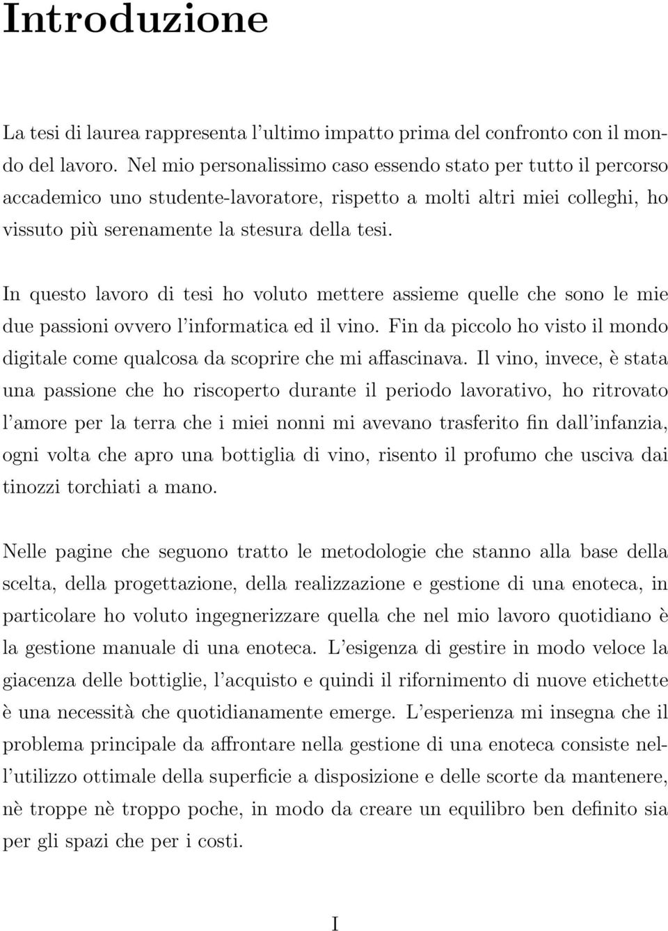 In questo lavoro di tesi ho voluto mettere assieme quelle che sono le mie due passioni ovvero l informatica ed il vino.