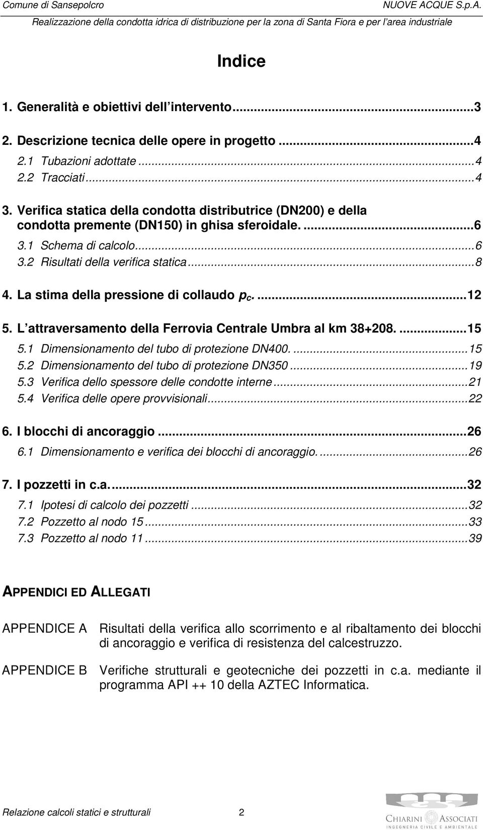 Verifica statica della condotta distributrice (DN200) e della condotta premente (DN150) in ghisa sferoidale.... 6 3.1 Schema di calcolo... 6 3.2 Risultati della verifica statica... 8 4.