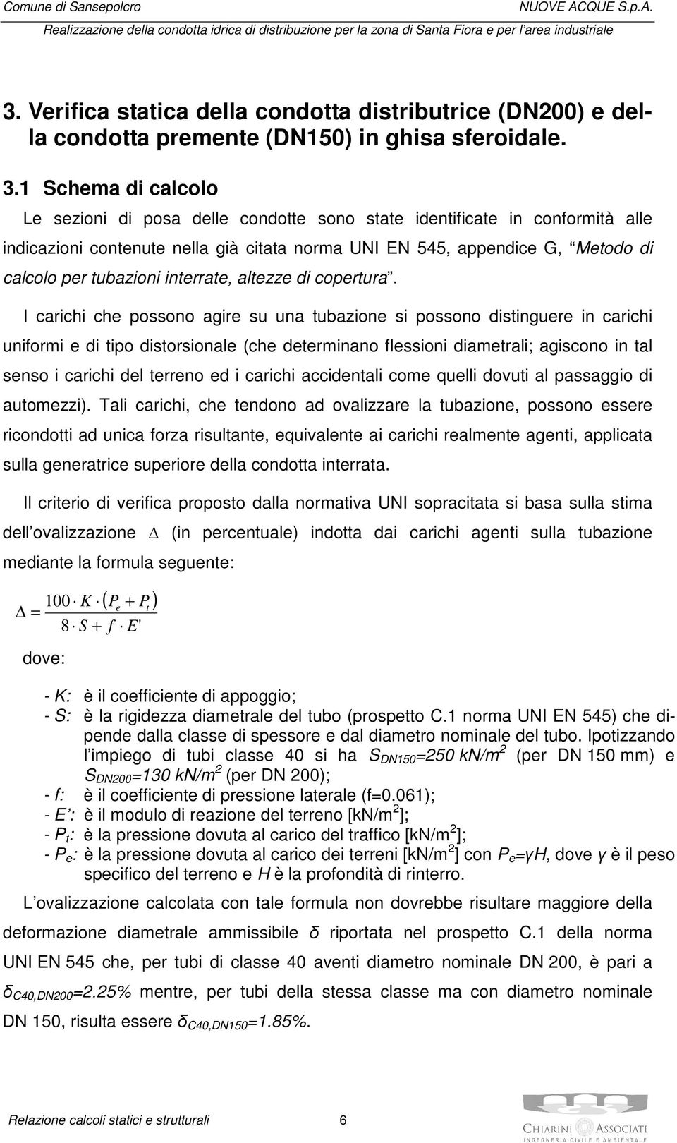 1 Schema di calcolo Le sezioni di posa delle condotte sono state identificate in conformità alle indicazioni contenute nella già citata norma UNI EN 545, appendice G, Metodo di calcolo per tubazioni