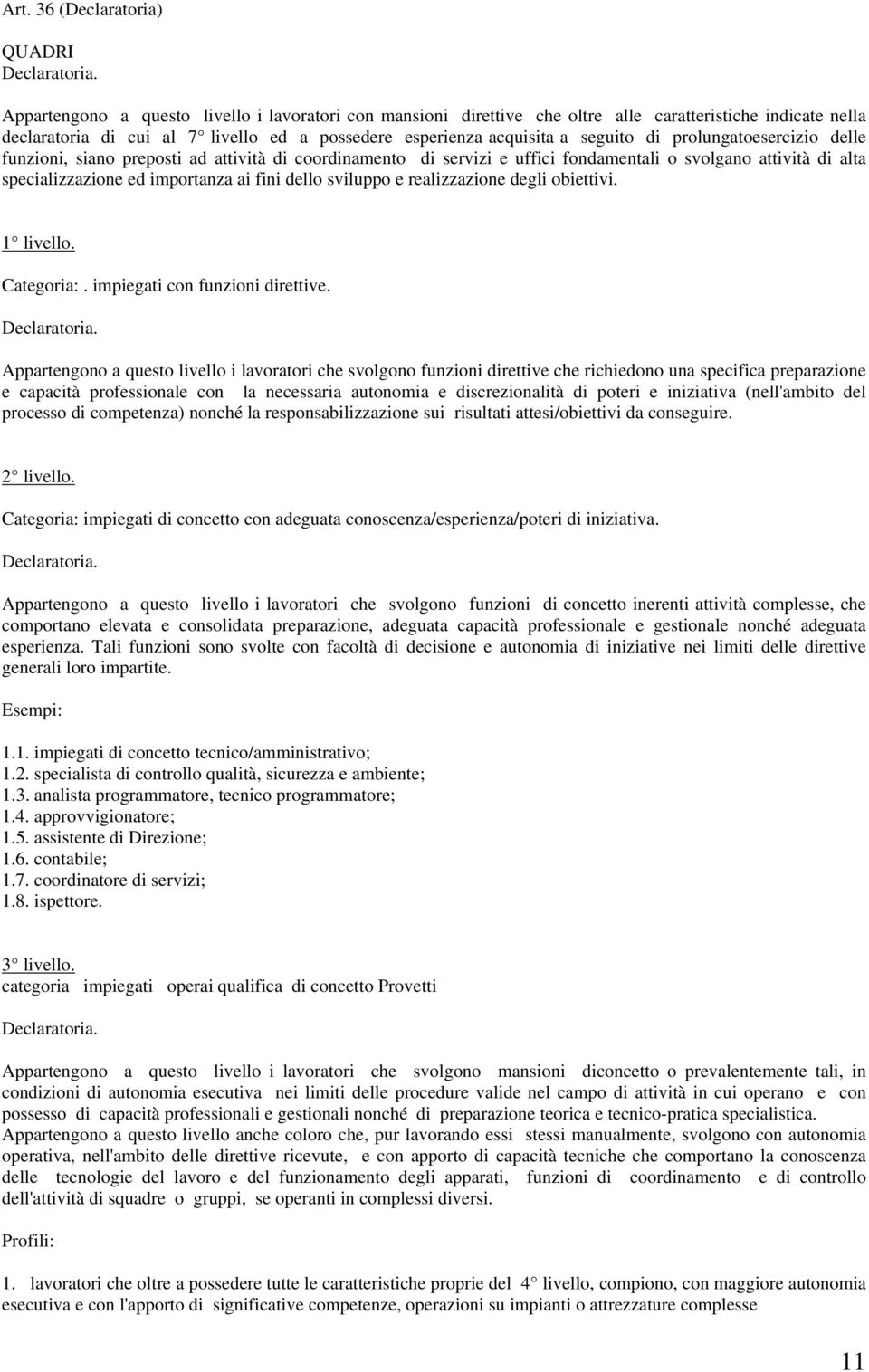 prolungatoesercizio delle funzioni, siano preposti ad attività di coordinamento di servizi e uffici fondamentali o svolgano attività di alta specializzazione ed importanza ai fini dello sviluppo e