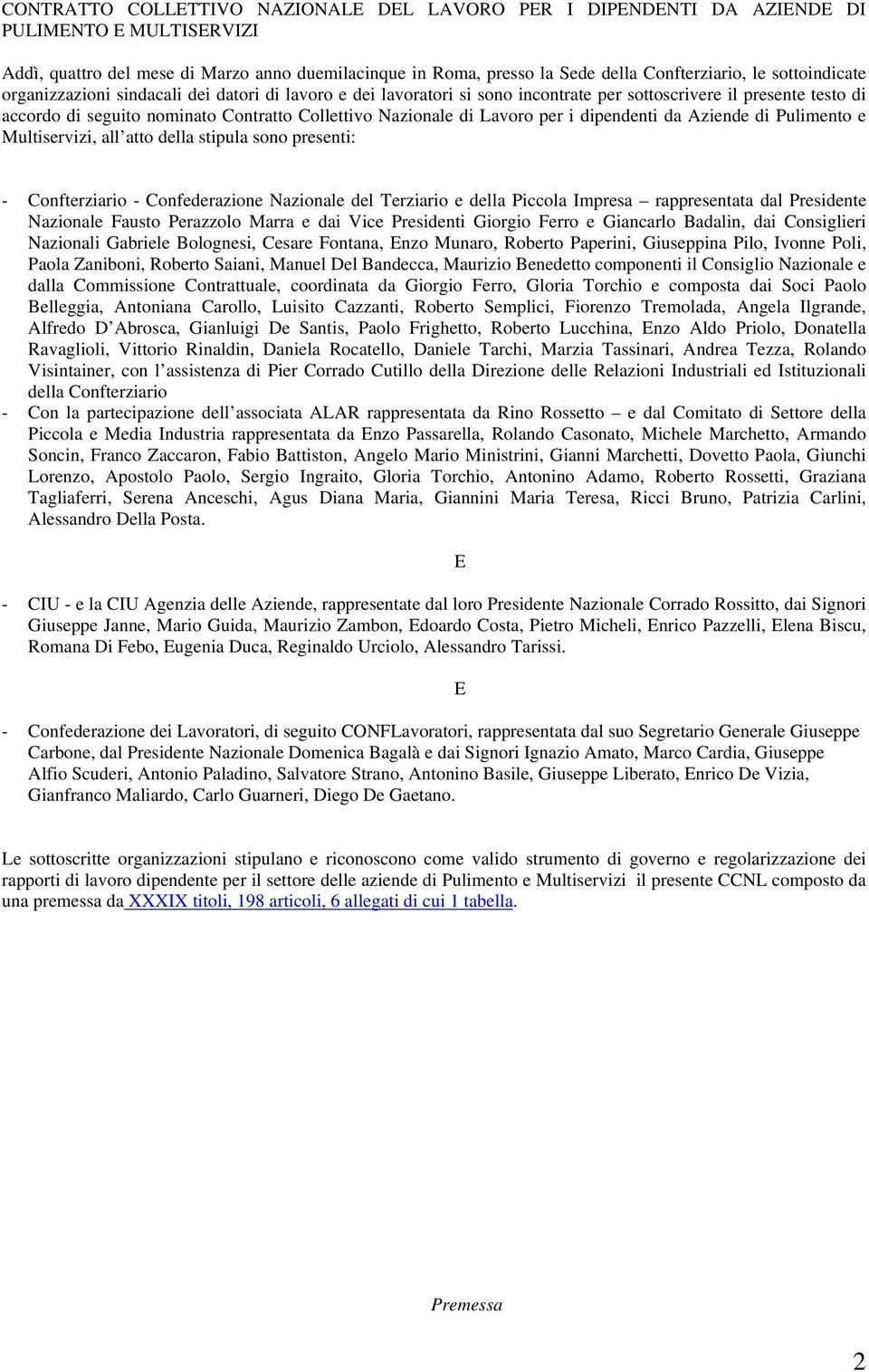 Lavoro per i dipendenti da Aziende di Pulimento e Multiservizi, all atto della stipula sono presenti: - Confterziario - Confederazione Nazionale del Terziario e della Piccola Impresa rappresentata