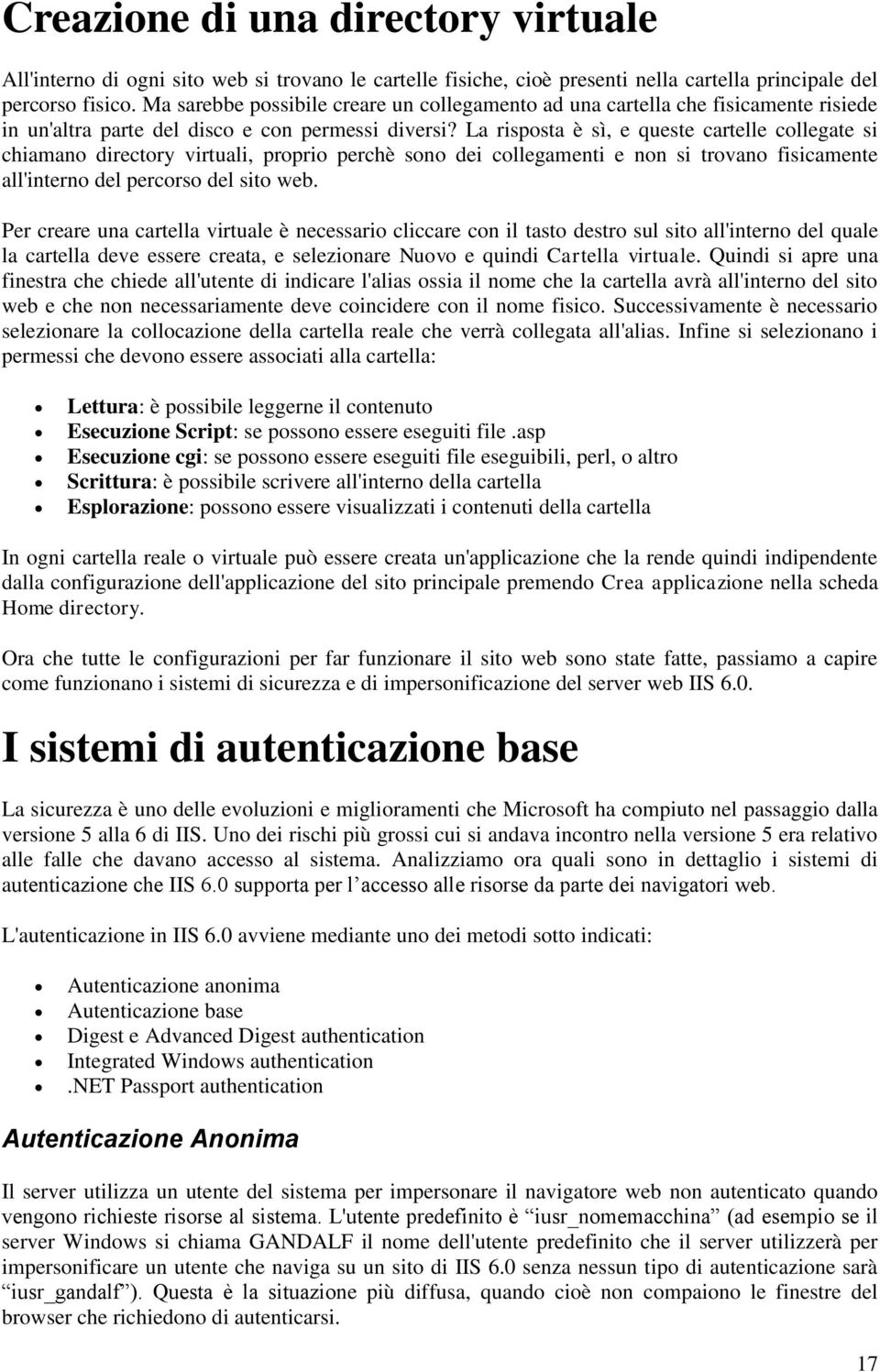 La risposta è sì, e queste cartelle collegate si chiamano directory virtuali, proprio perchè sono dei collegamenti e non si trovano fisicamente all'interno del percorso del sito web.