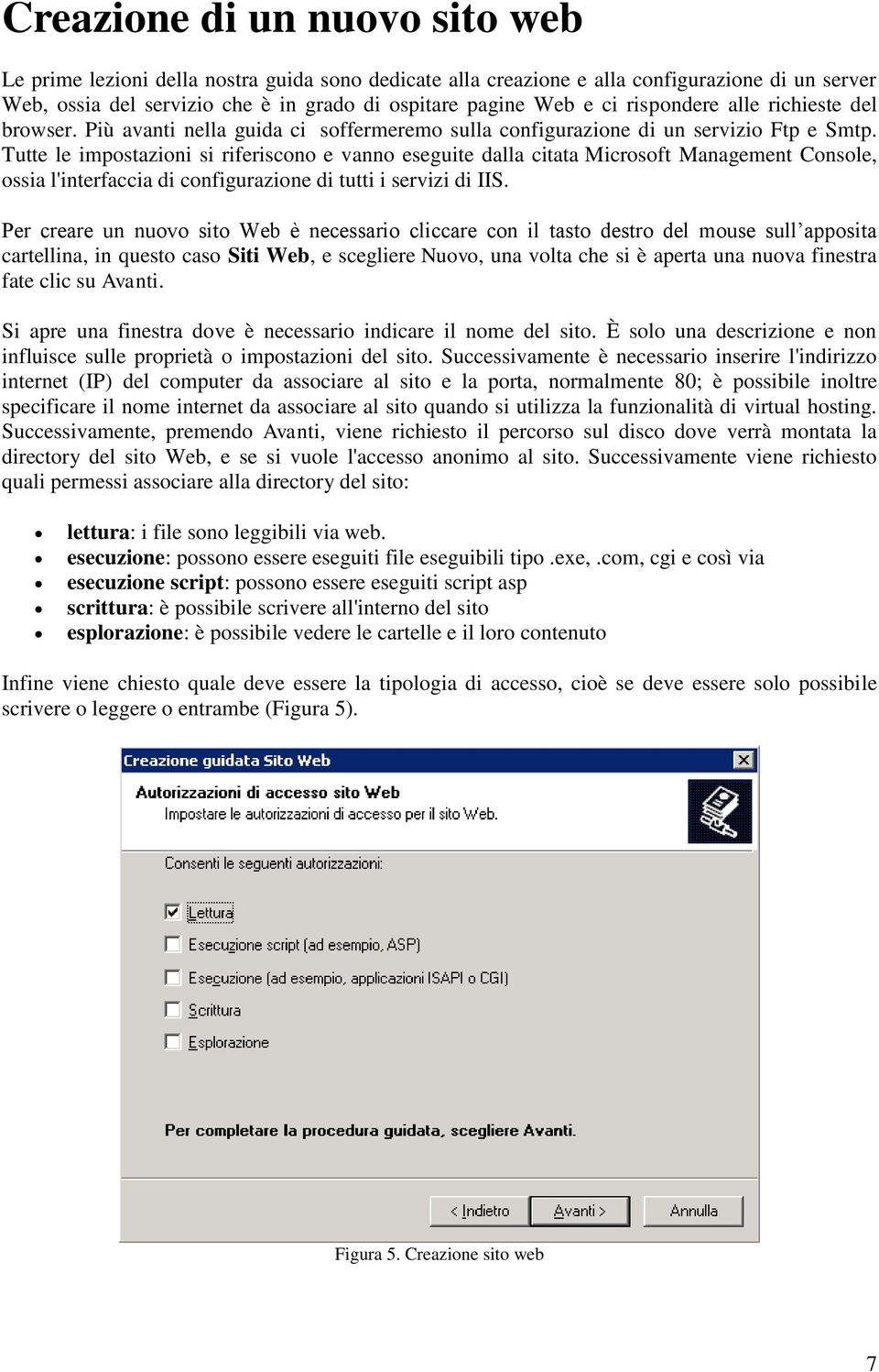 Tutte le impostazioni si riferiscono e vanno eseguite dalla citata Microsoft Management Console, ossia l'interfaccia di configurazione di tutti i servizi di IIS.