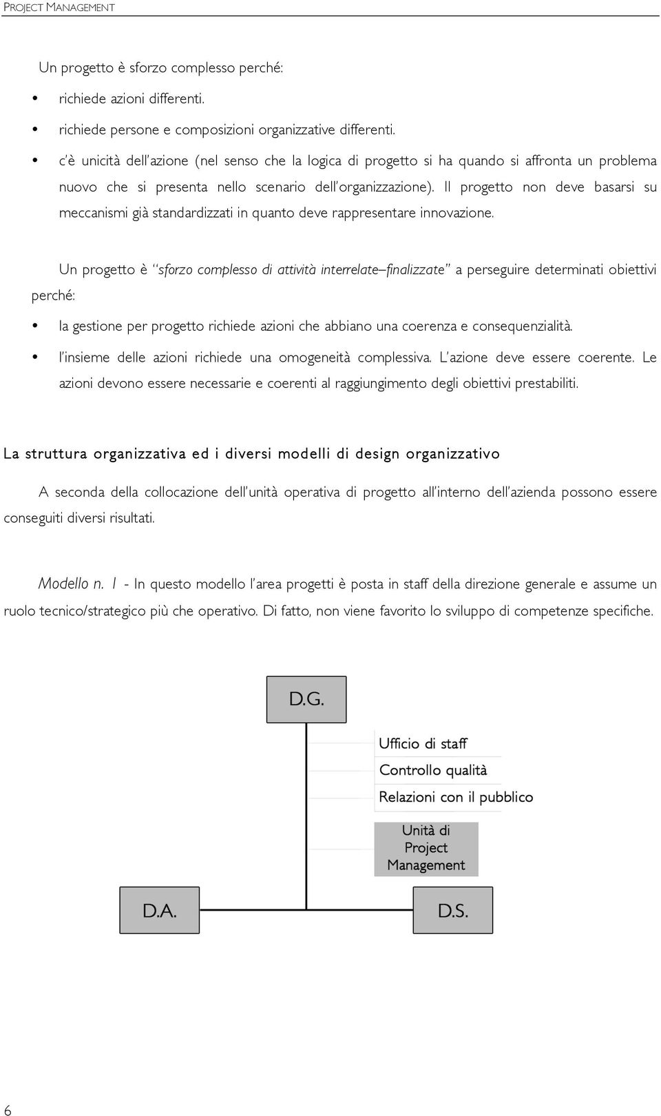 Il progetto non deve basarsi su meccanismi già standardizzati in quanto deve rappresentare innovazione.