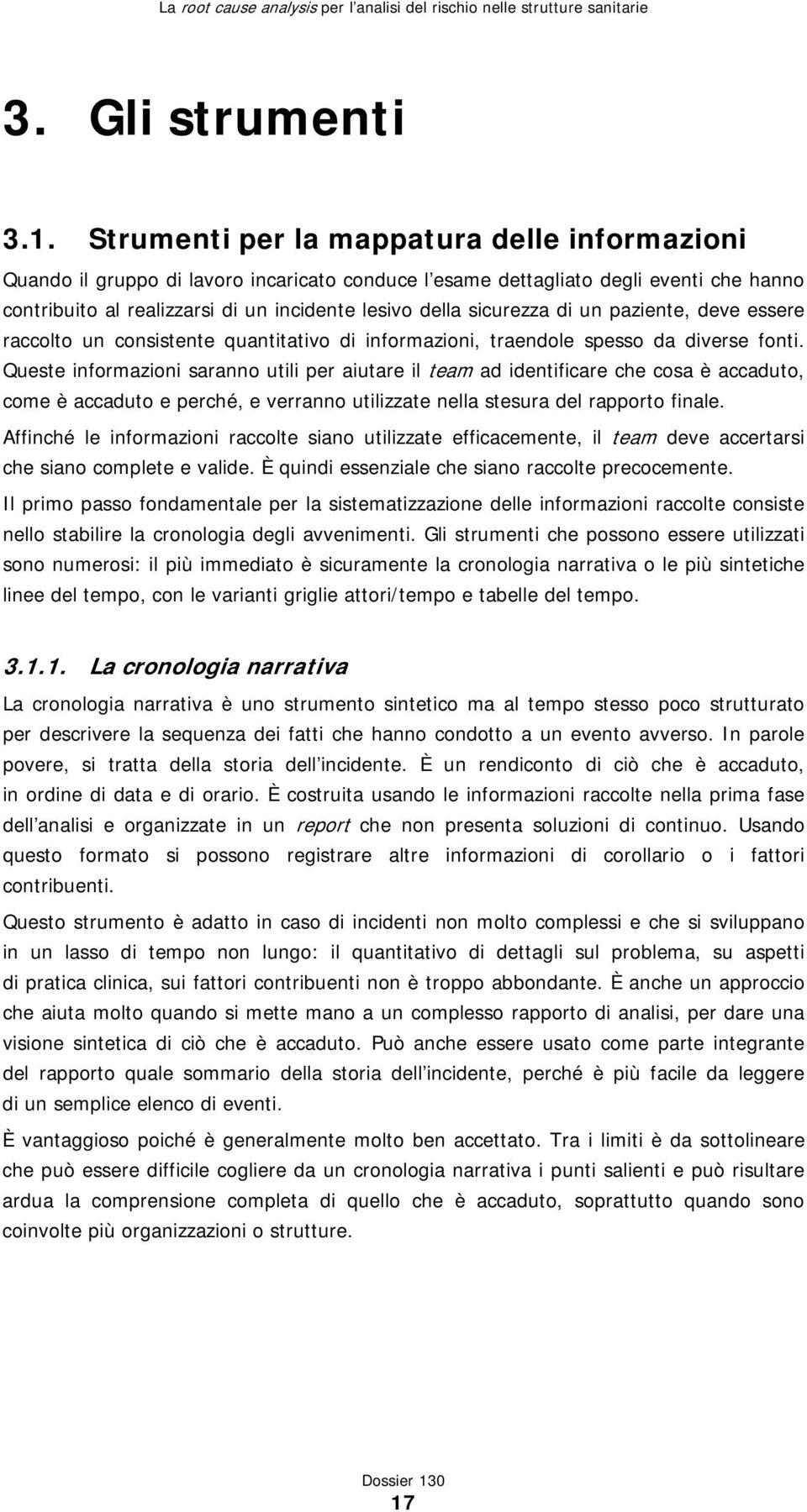 sicurezza di un paziente, deve essere raccolto un consistente quantitativo di informazioni, traendole spesso da diverse fonti.