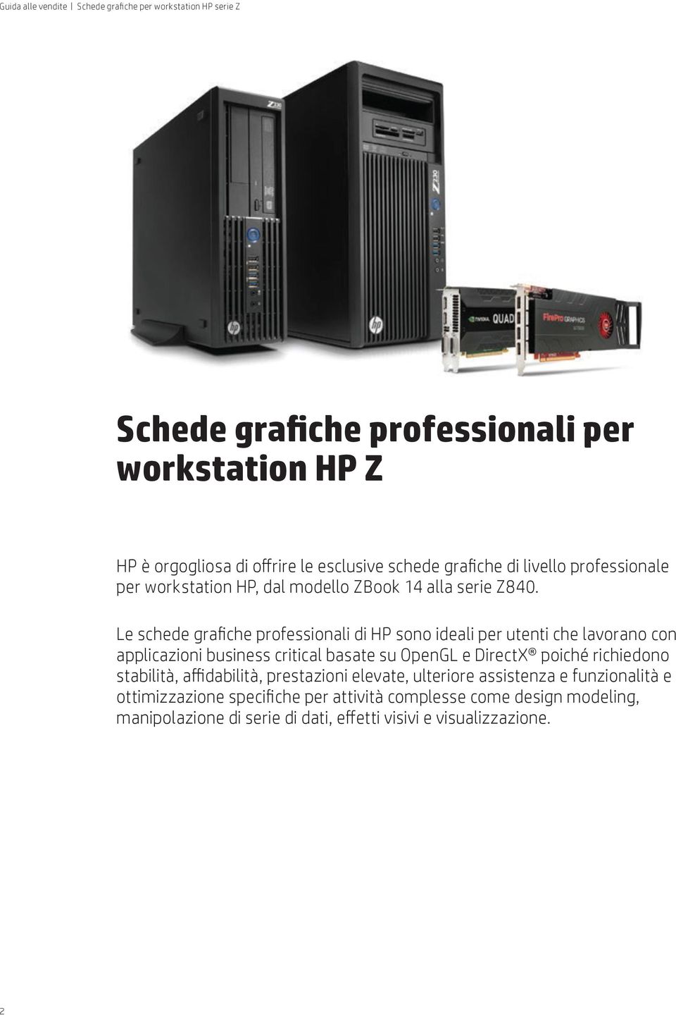 Le schede grafiche professionali di HP sono ideali per utenti che lavorano con applicazioni business critical basate su OpenGL e DirectX