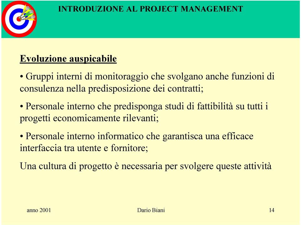 progetti economicamente rilevanti; Personale interno informatico che garantisca una efficace interfaccia