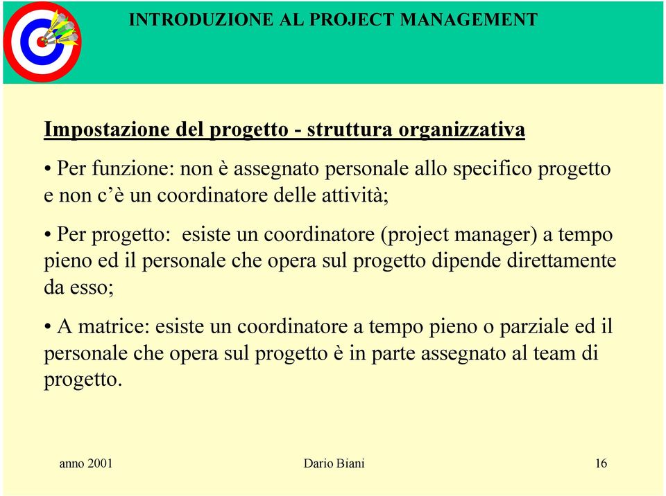 pieno ed il personale che opera sul progetto dipende direttamente da esso; A matrice: esiste un coordinatore a