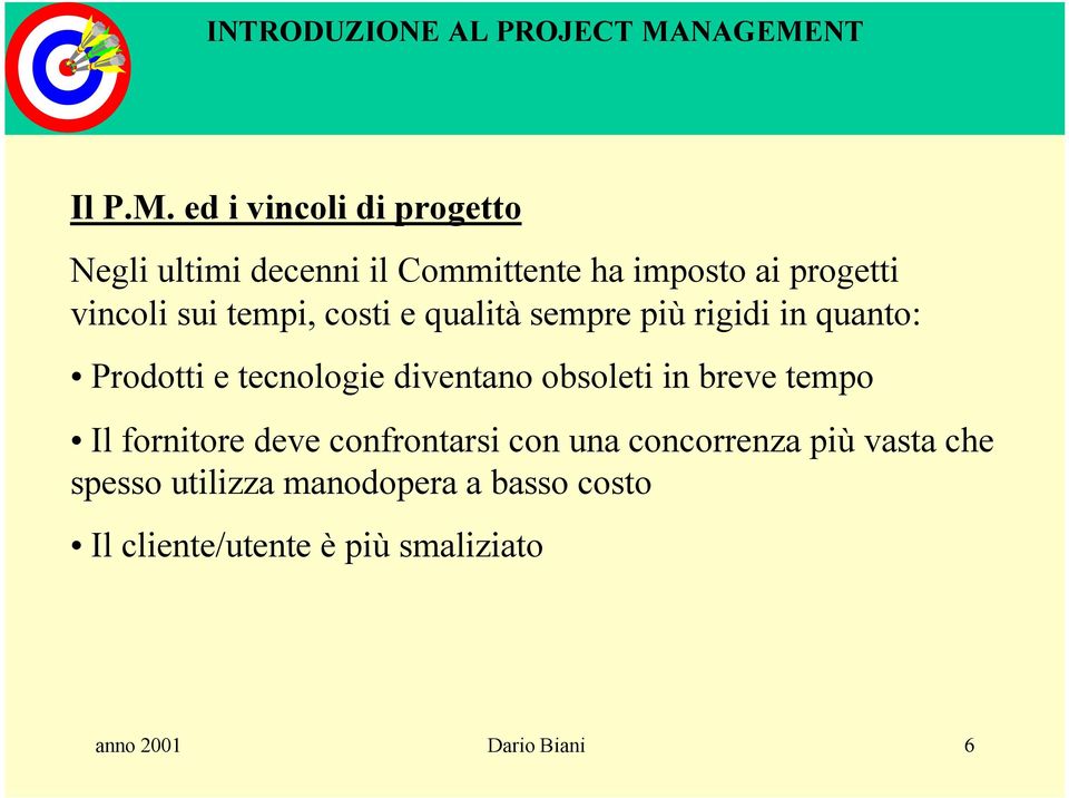 sui tempi, costi e qualità sempre più rigidi in quanto: Prodotti e tecnologie diventano