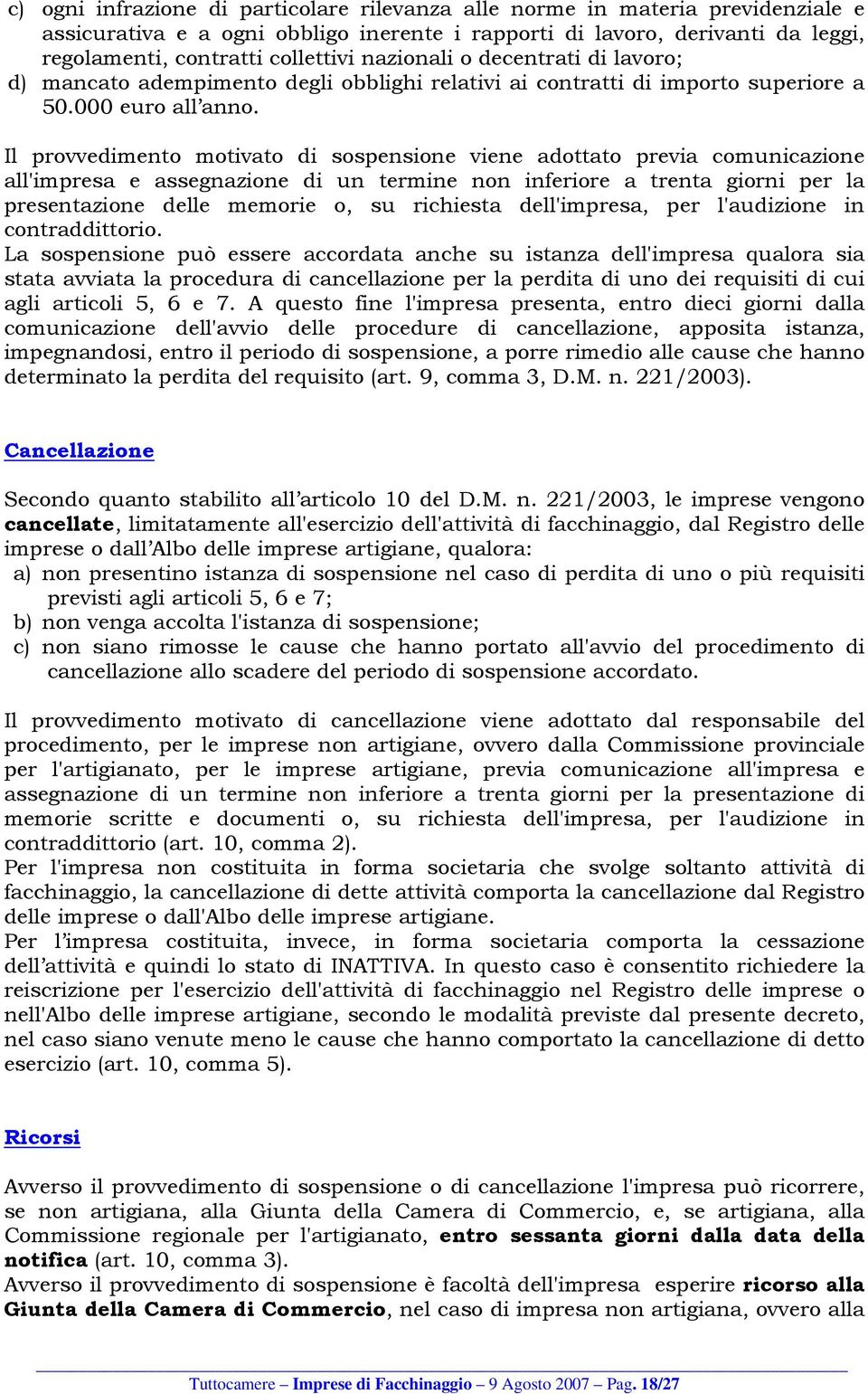 Il provvedimento motivato di sospensione viene adottato previa comunicazione all'impresa e assegnazione di un termine non inferiore a trenta giorni per la presentazione delle memorie o, su richiesta