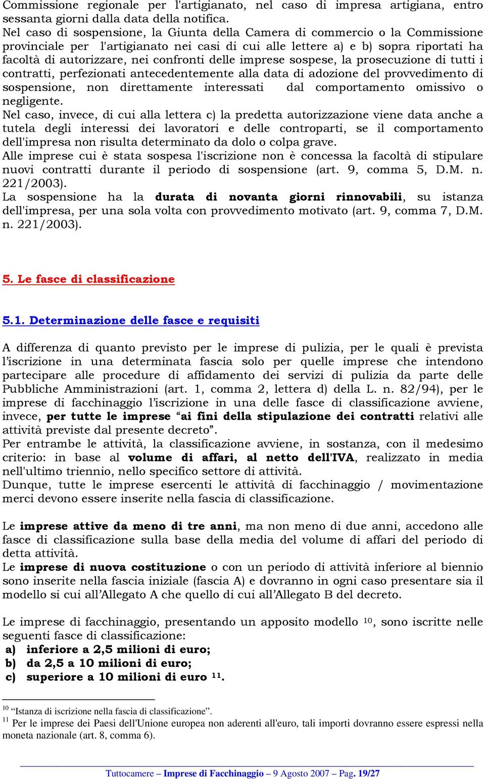 confronti delle imprese sospese, la prosecuzione di tutti i contratti, perfezionati antecedentemente alla data di adozione del provvedimento di sospensione, non direttamente interessati dal