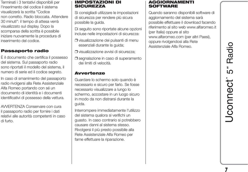 Passaporto radio È il documento che certifica il possesso del sistema. Sul passaporto radio sono riportati il modello del sistema, il numero di serie ed il codice segreto.