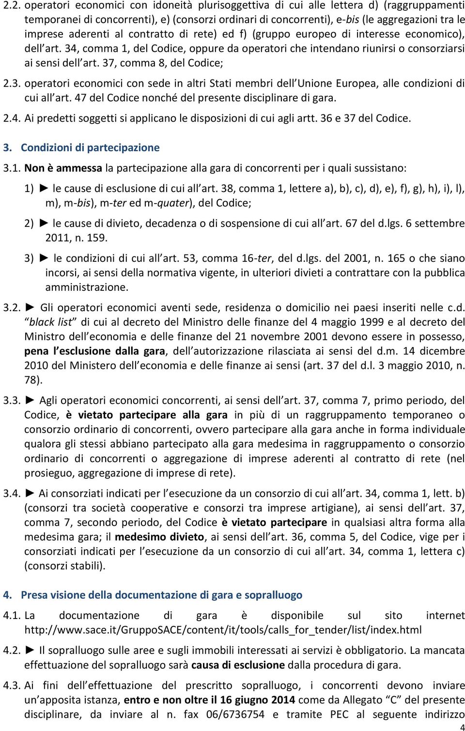 37, comma 8, del Codice; 2.3. operatori economici con sede in altri Stati membri dell Unione Europea, alle condizioni di cui all art. 47