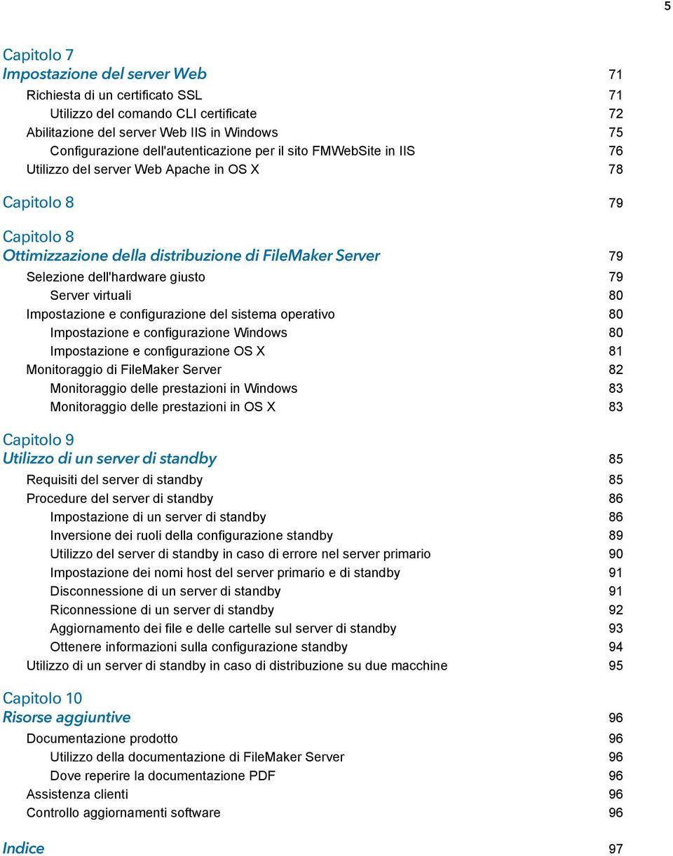 virtuali 80 Impostazione e configurazione del sistema operativo 80 Impostazione e configurazione Windows 80 Impostazione e configurazione OS X 81 Monitoraggio di FileMaker Server 82 Monitoraggio
