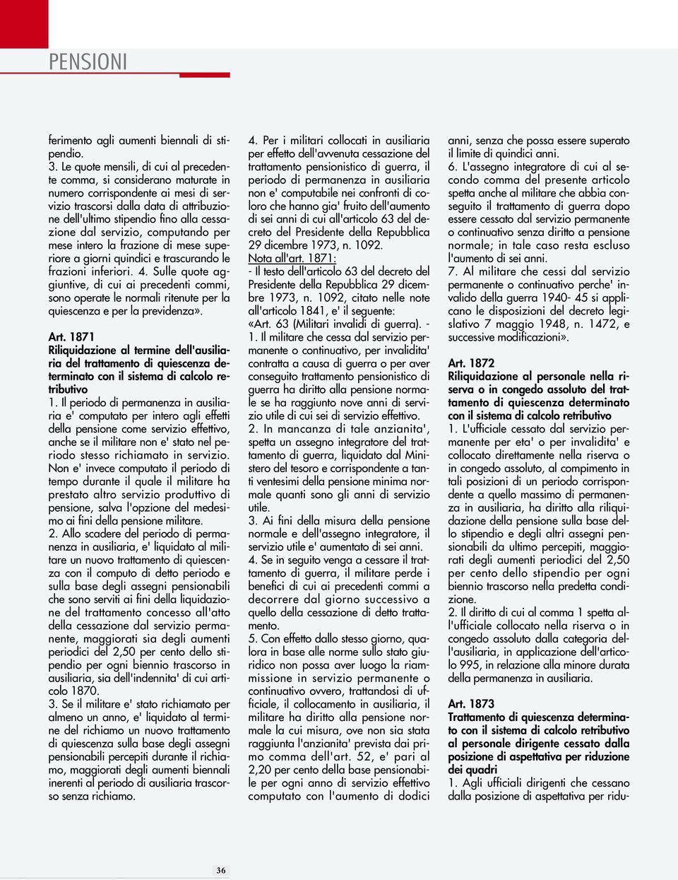 servizio, computando per mese intero la frazione di mese superiore a giorni quindici e trascurando le frazioni inferiori. 4.