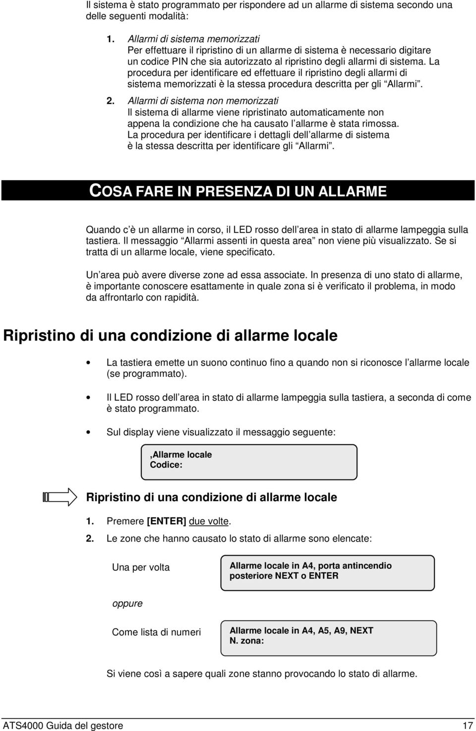 La procedura per identificare ed effettuare il ripristino degli allarmi di sistema memorizzati è la stessa procedura descritta per gli Allarmi. 2.