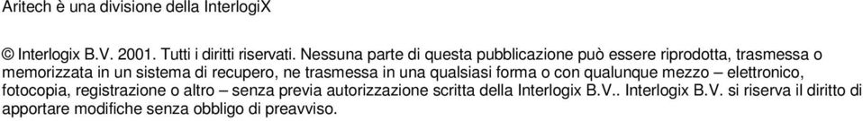 ne trasmessa in una qualsiasi forma o con qualunque mezzo elettronico, fotocopia, registrazione o altro senza