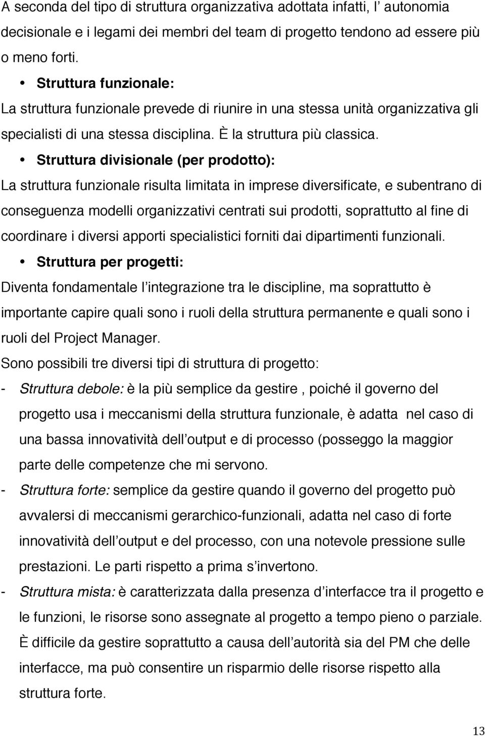 Struttura divisionale (per prodotto): La struttura funzionale risulta limitata in imprese diversificate, e subentrano di conseguenza modelli organizzativi centrati sui prodotti, soprattutto al fine