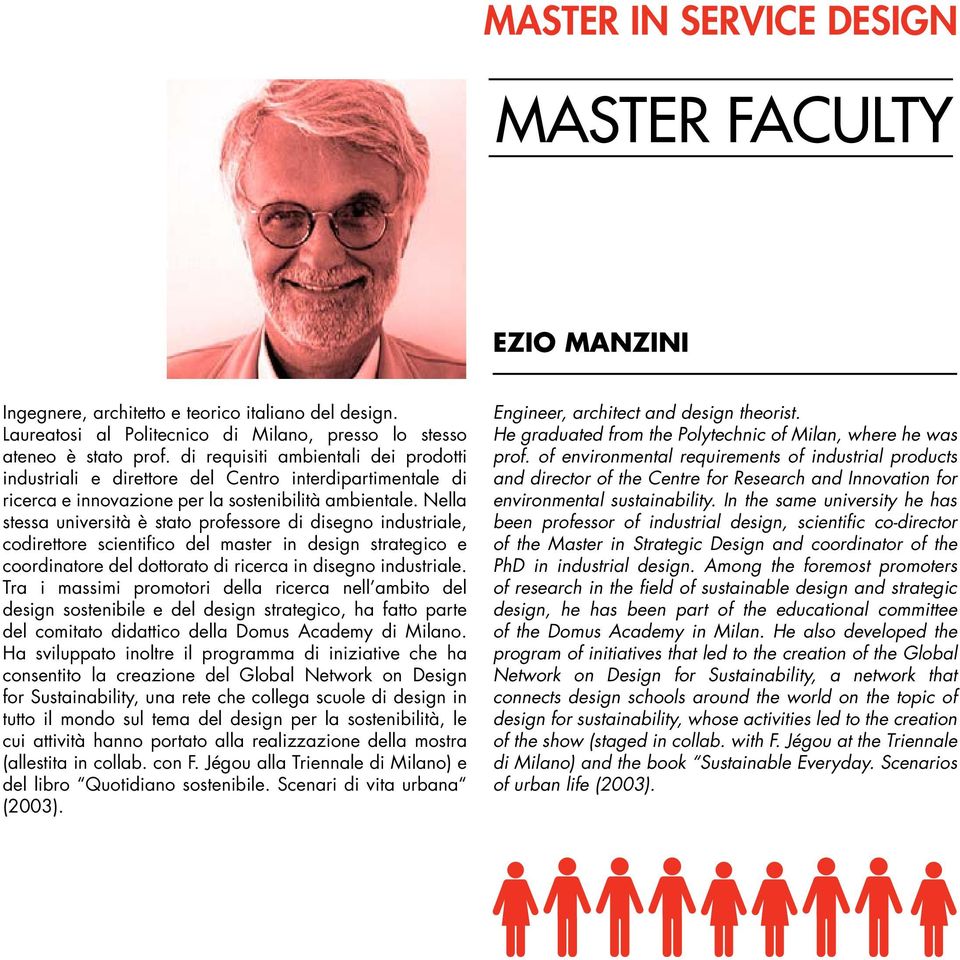 Nella stessa università è stato professore di disegno industriale, codirettore scientifico del master in design strategico e coordinatore del dottorato di ricerca in disegno industriale.