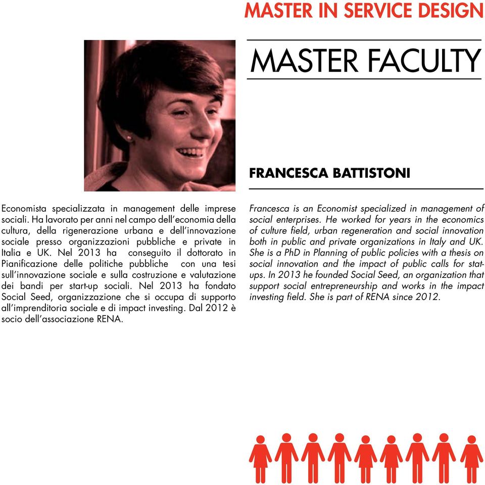 Nel 2013 ha conseguito il dottorato in Pianificazione delle politiche pubbliche con una tesi sull innovazione sociale e sulla costruzione e valutazione dei bandi per start-up sociali.