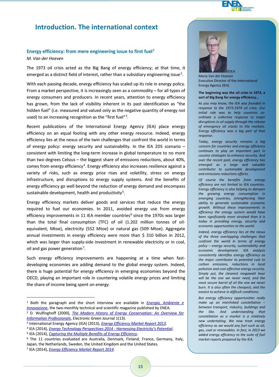 With each passing decade, energy efficiency has scaled up its role in energy policy. From a market perspective, it is increasingly seen as a commodity for all types of energy consumers and producers.