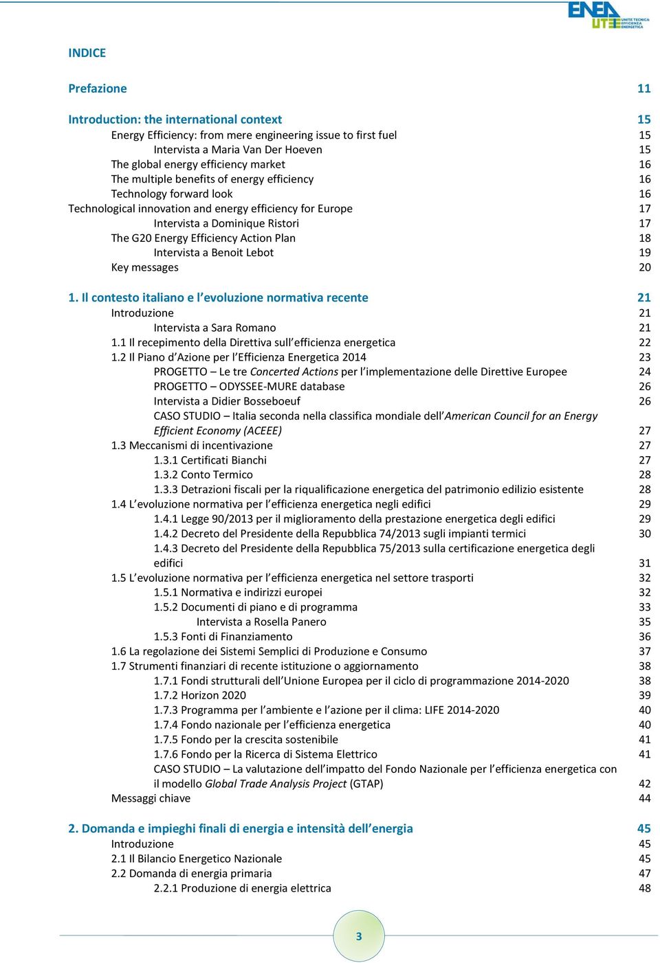 Efficiency Action Plan 18 Intervista a Benoit Lebot 19 Key messages 20 1. Il contesto italiano e l evoluzione normativa recente 21 Introduzione 21 Intervista a Sara Romano 21 1.