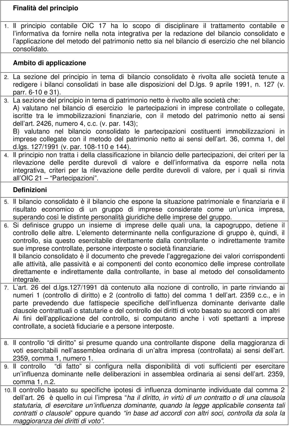 metodo del patrimonio netto sia nel bilancio di esercizio che nel bilancio consolidato. Ambito di applicazione 2.