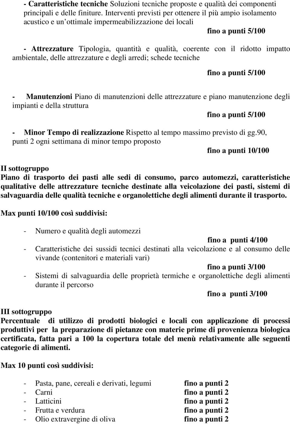 ridotto impatto ambientale, delle attrezzature e degli arredi; schede tecniche fino a punti 5/100 - Manutenzioni Piano di manutenzioni delle attrezzature e piano manutenzione degli impianti e della