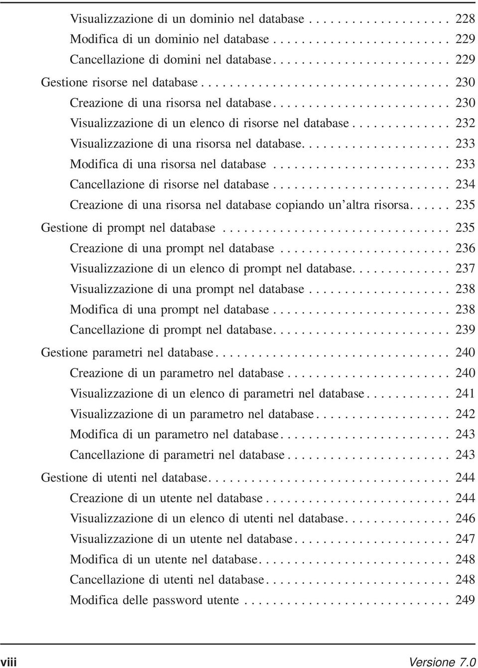 .. 233 Cancellazione di risorse nel database... 234 Creazione di una risorsa nel database copiando un altra risorsa.... 235 Gestione di prompt nel database... 235 Creazione di una prompt nel database.