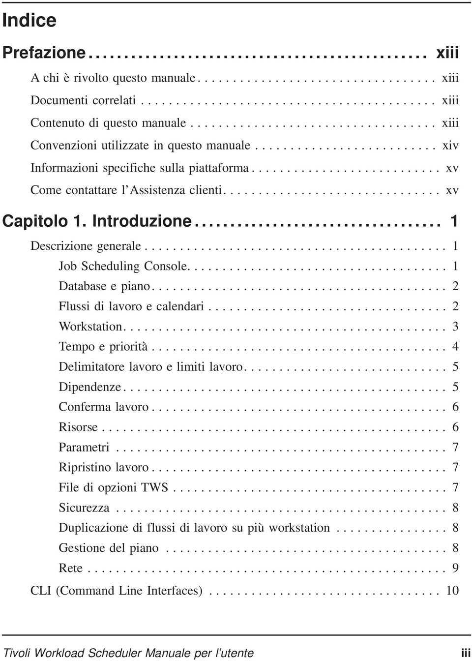 ... 2 Flussi di lavoro e calendari... 2 Workstation.... 3 Tempo e priorità... 4 Delimitatore lavoro e limiti lavoro.... 5 Dipendenze... 5 Conferma lavoro... 6 Risorse... 6 Parametri.