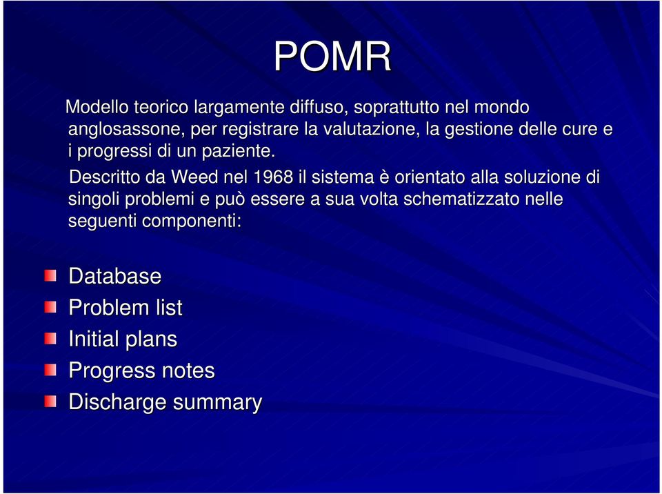 Descritto da Weed nel 1968 il sistema è orientato alla soluzione di singoli problemi e può