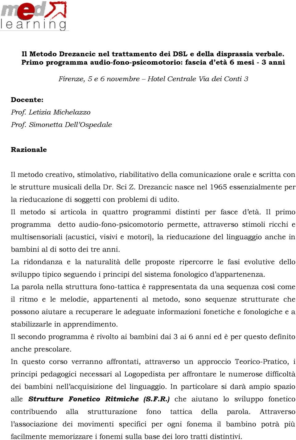 Simonetta Dell Ospedale Razionale Il metodo creativo, stimolativo, riabilitativo della comunicazione orale e scritta con le strutture musicali della Dr. Sci Z.