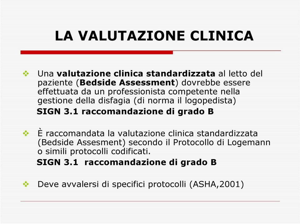 1 raccomandazione di grado B È raccomandata la valutazione clinica standardizzata (Bedside Assesment) secondo il