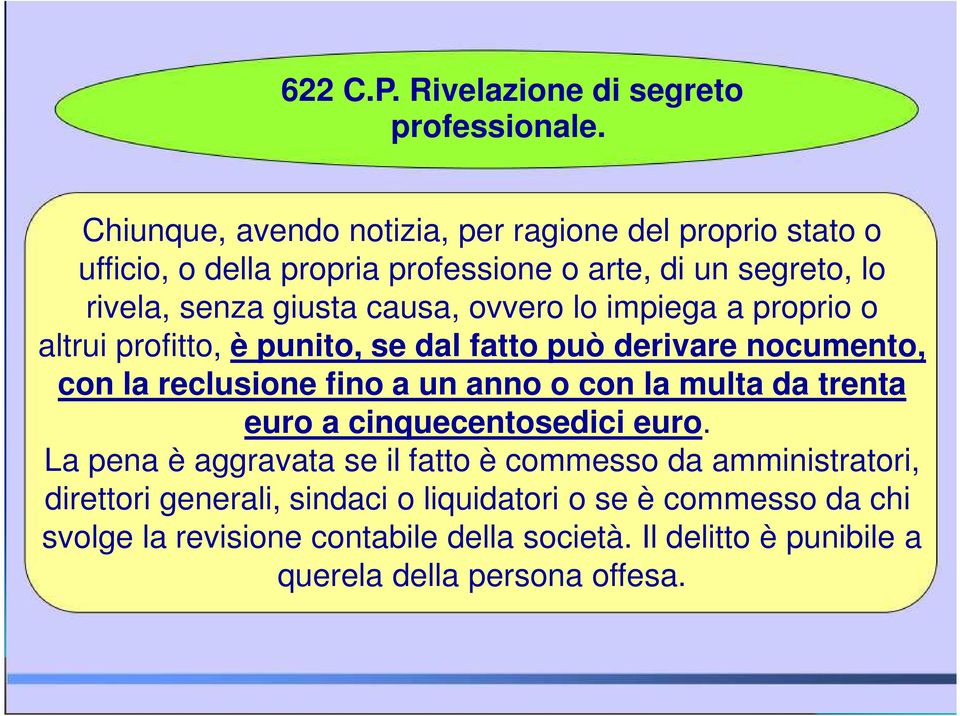 ovvero lo impiega a proprio o altrui profitto, è punito, se dal fatto può derivare nocumento, con la reclusione fino a un anno o con la multa da