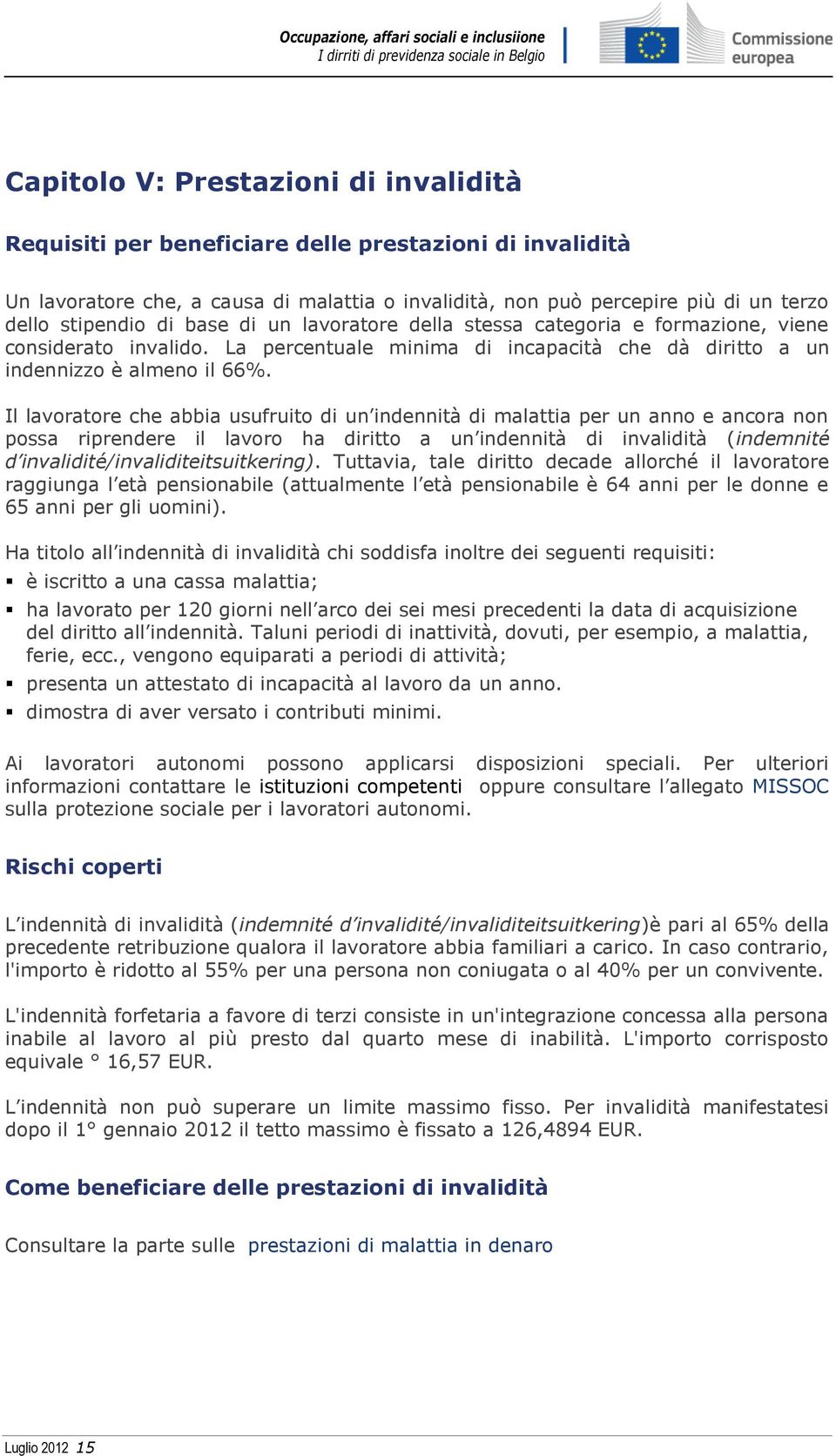 Il lavoratore che abbia usufruito di un indennità di malattia per un anno e ancora non possa riprendere il lavoro ha diritto a un indennità di invalidità (indemnité d