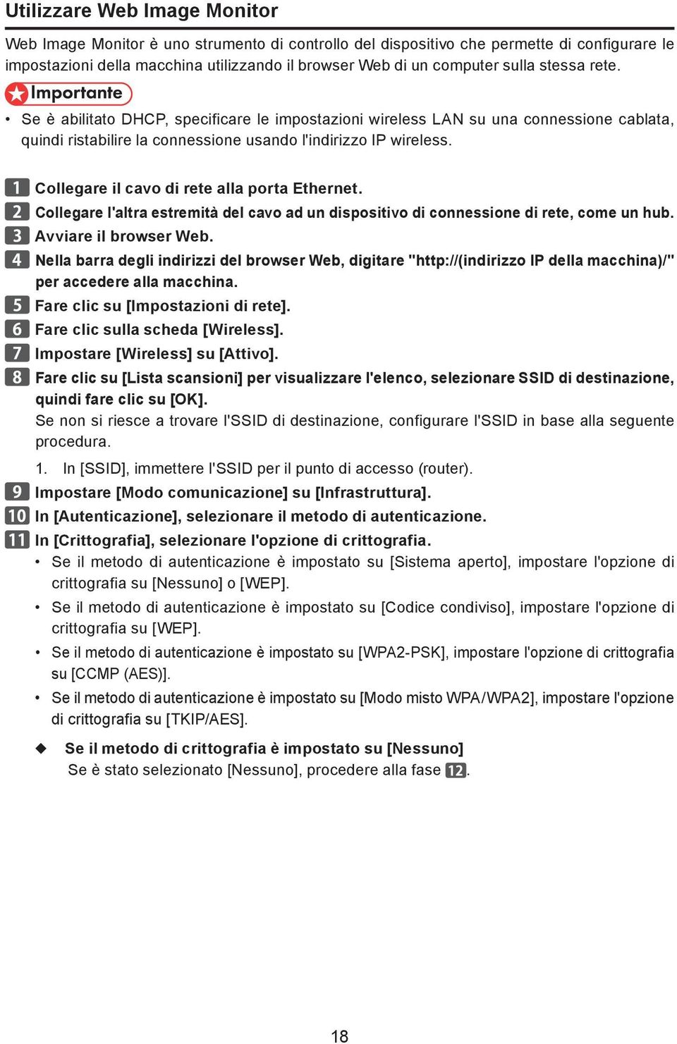 Collegare il cavo di rete alla porta Ethernet. Collegare l'altra estremità del cavo ad un dispositivo di connessione di rete, come un hub. Avviare il browser Web.