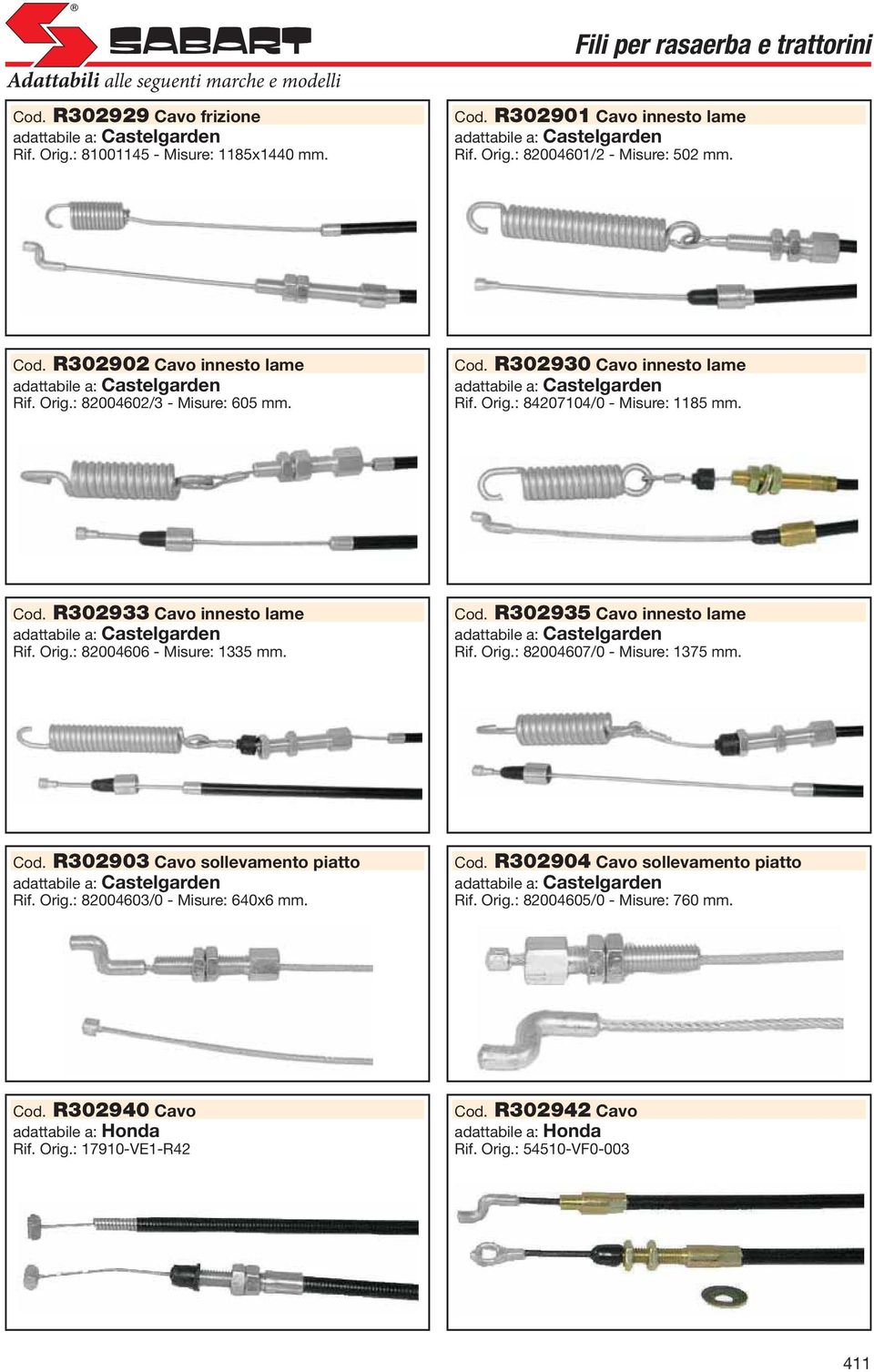 Cod. R302935 Cavo innesto lame Rif. Orig.: 82004607/0 - Misure: 1375. Cod. R302903 Cavo sollevamento piatto Rif. Orig.: 82004603/0 - Misure: 640x6. Cod. R302904 Cavo sollevamento piatto Rif.