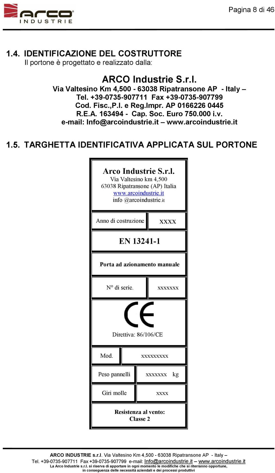 r.l. Via Valtesino km 4,500 63038 Ripatransone (AP) Italia www.arcoindustrie.it info @arcoindustrie.it Anno di costruzione xxxx EN 13241-1 Porta ad azionamento manuale N di serie.