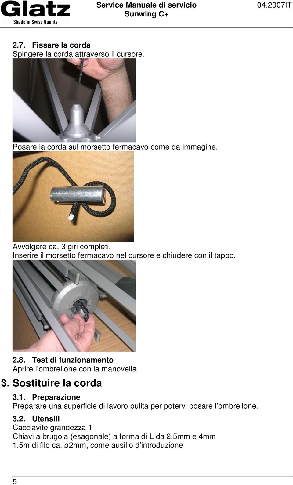 Test di funzionamento Aprire l ombrellone con la manovella. 3. Sostituire la corda 3.1.