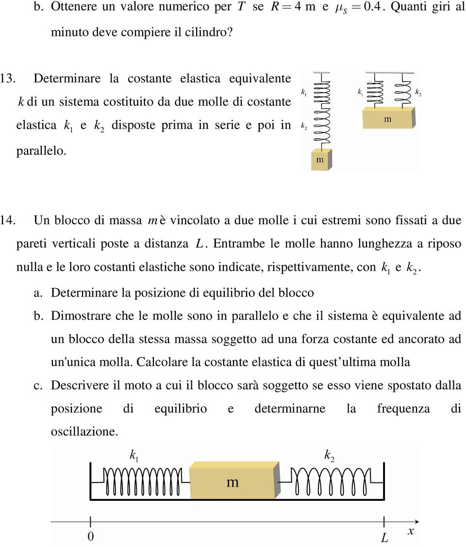 Un blocco di massa m è vincolato a due molle i cui estremi sono fissati a due pareti verticali poste a distanza L.