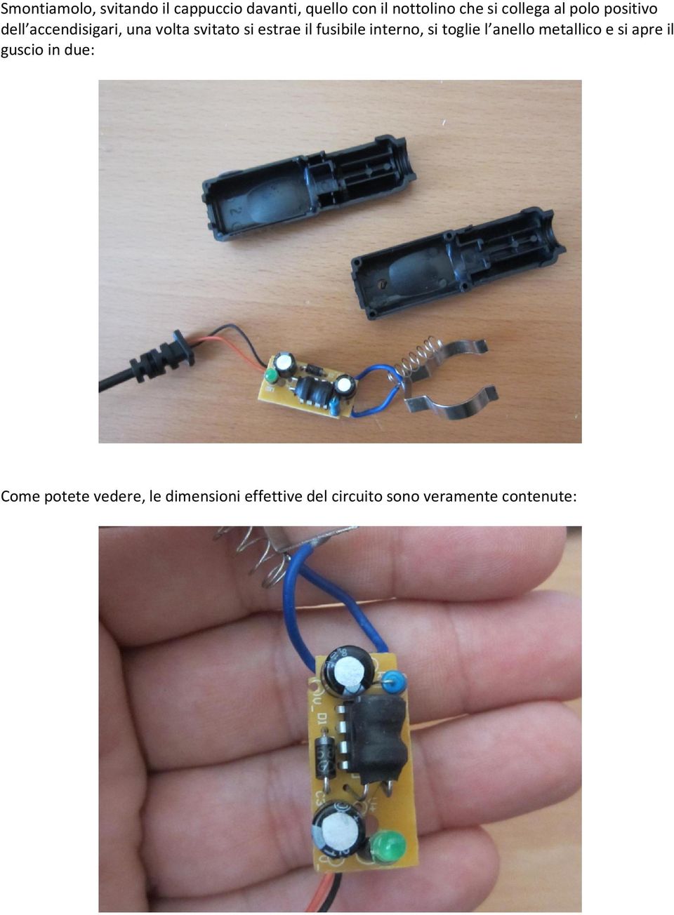 fusibile interno, si toglie l anello metallico e si apre il guscio in due: