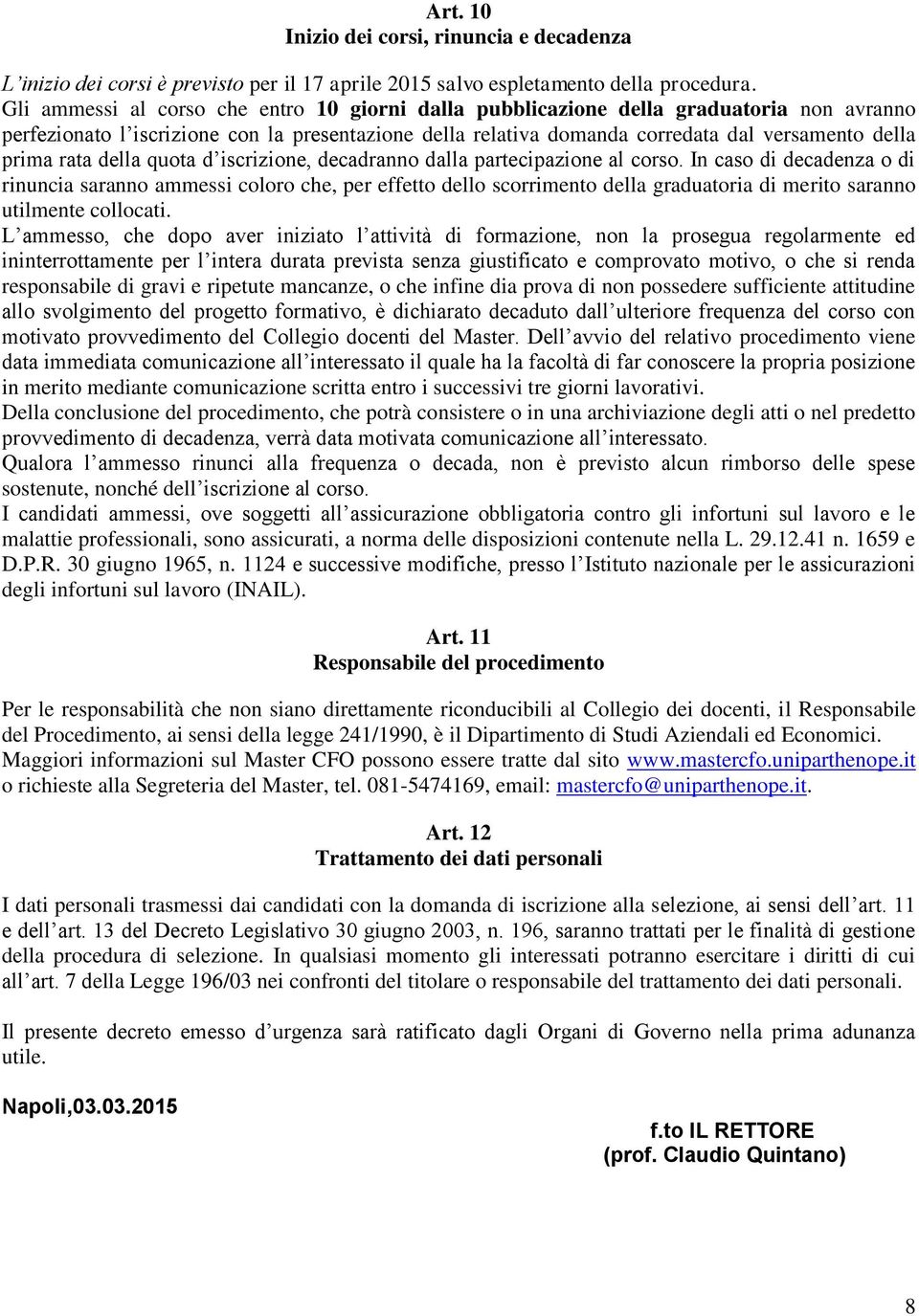 rata della quota d iscrizione, decadranno dalla partecipazione al corso.