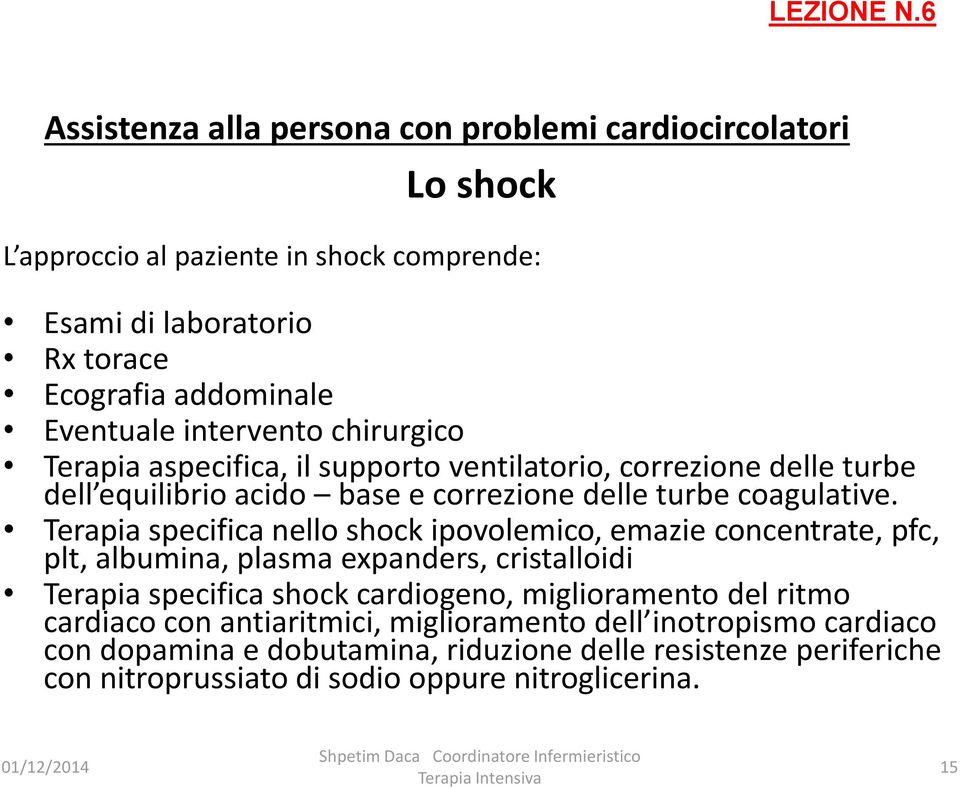 Terapia specifica nello shock ipovolemico, emazie concentrate, pfc, plt, albumina, plasma expanders, cristalloidi Terapia specifica shock cardiogeno,