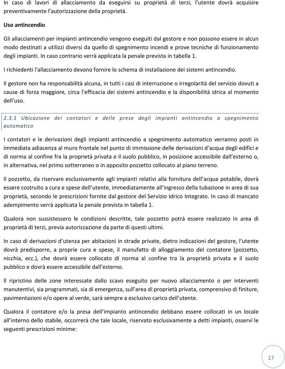 tecniche di funzionamento degli impianti. In caso contrario verrà applicata la penale prevista in tabella 1.