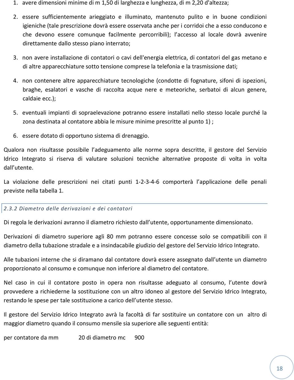 essere comunque facilmente percorribili); l accesso al locale dovrà avvenire direttamente dallo stesso piano interrato; 3.