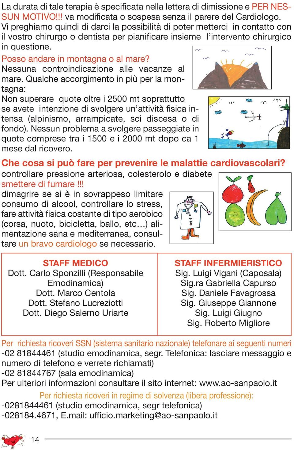 Posso andare in montagna o al mare? Nessuna controindicazione alle vacanze al mare.