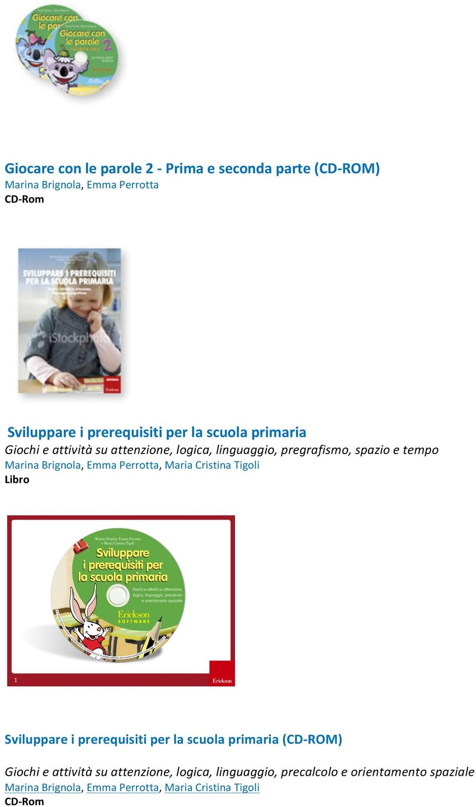 Emma Perrotta, Maria Cristina Tigoli Libro 1 Sviluppare i prerequisiti per la scuola primaria (CD- ROM) Giochi e attività su