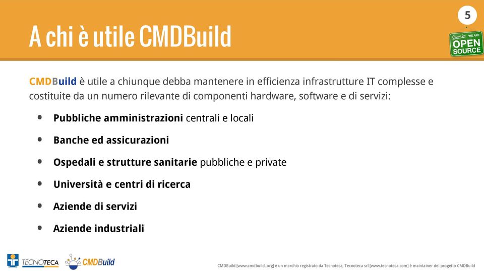 software e di servizi: Pubbliche amministrazioni centrali e locali Banche ed assicurazioni