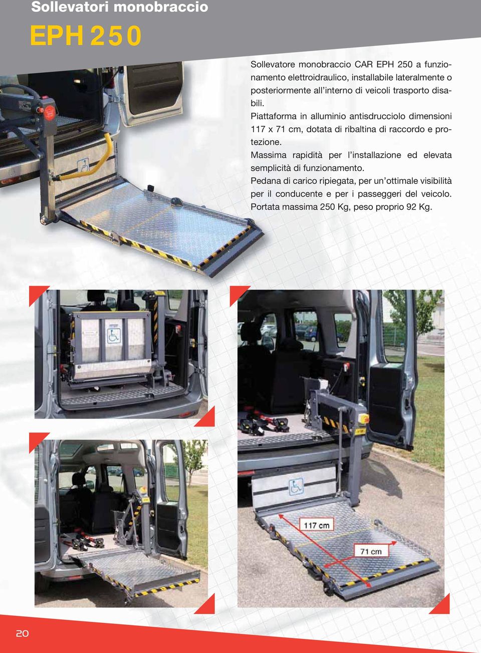 Piattaforma in alluminio antisdrucciolo dimensioni 117 x 71 cm, dotata di ribaltina di raccordo e protezione.