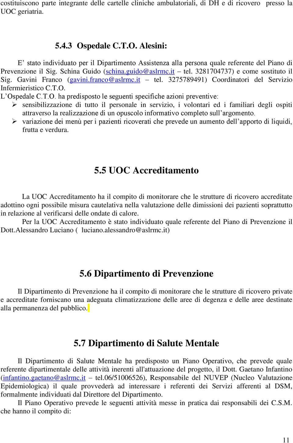 3281704737) e come sostituto il Sig. Gavini Franco (gavini.franco@aslrmc.it tel. 3275789491) Coordinatori del Servizio Infermieristico C.T.O.